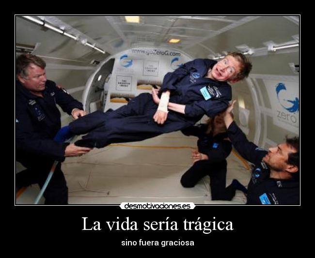 La vida sería trágica -