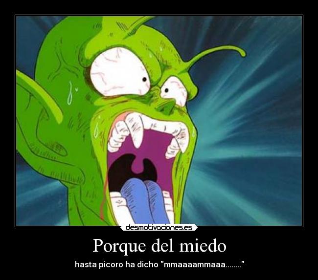 Porque del miedo - hasta picoro ha dicho mmaaaammaaa........