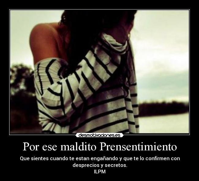 Por ese maldito Prensentimiento -