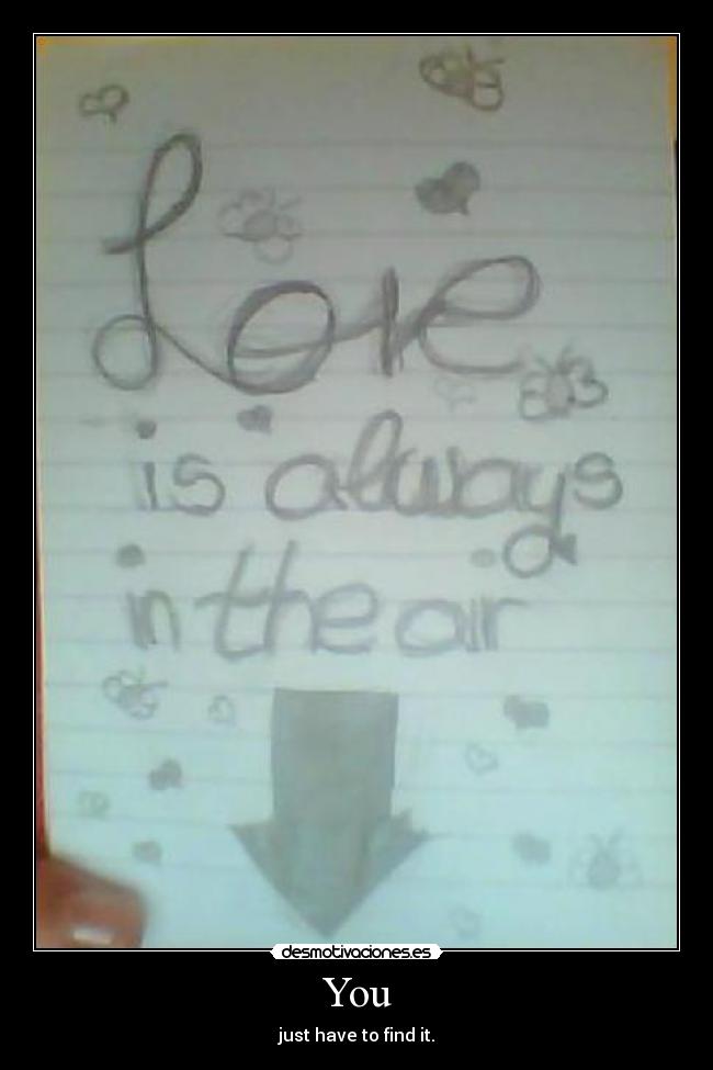 You - just have to find it.