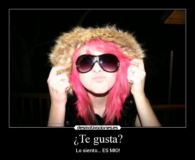 ¿Te gusta? - Lo siento... ES MIO!