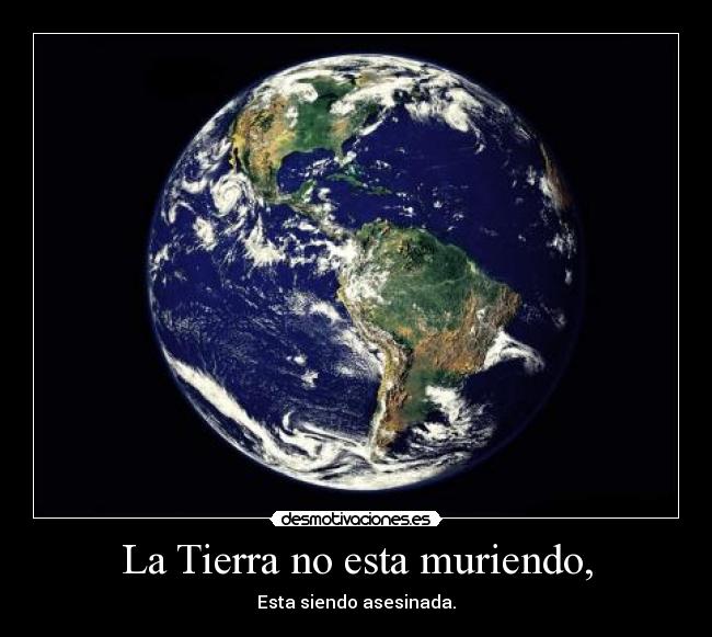 La Tierra no esta muriendo, - 