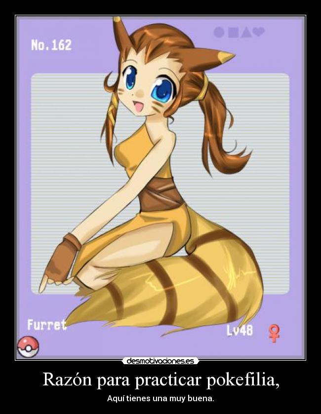 Razón para practicar pokefilia, - Aquí tienes una muy buena.
