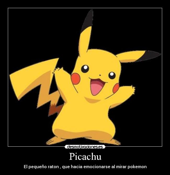 Picachu - El pequeño raton , que hacia emocionarse al mirar pokemon