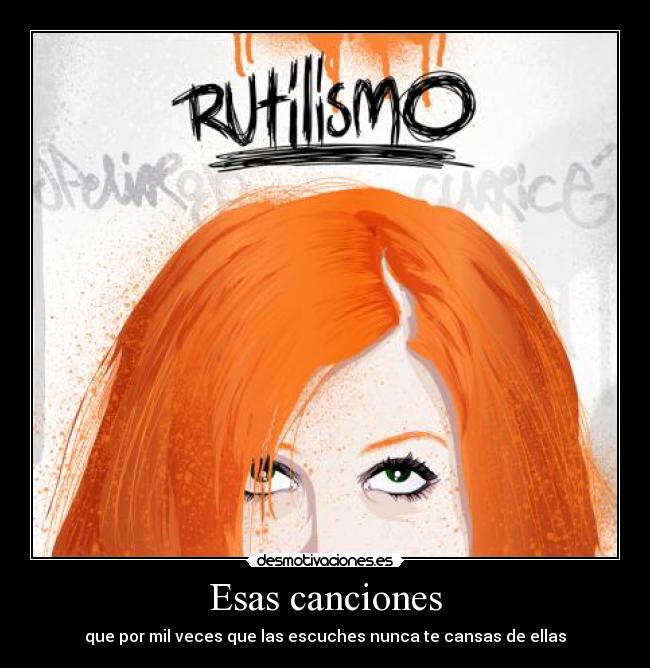 Esas canciones - que por mil veces que las escuches nunca te cansas de ellas