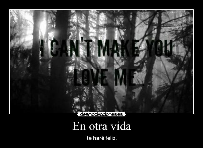 En otra vida - te haré feliz.