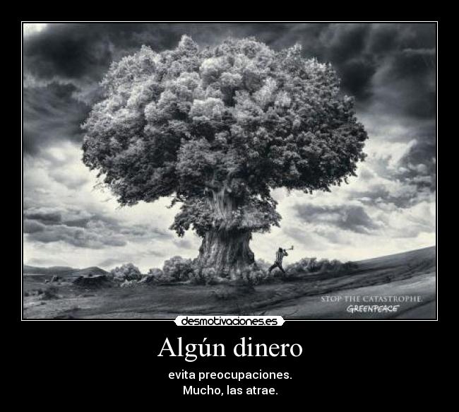 Algún dinero - evita preocupaciones. Mucho, las atrae.