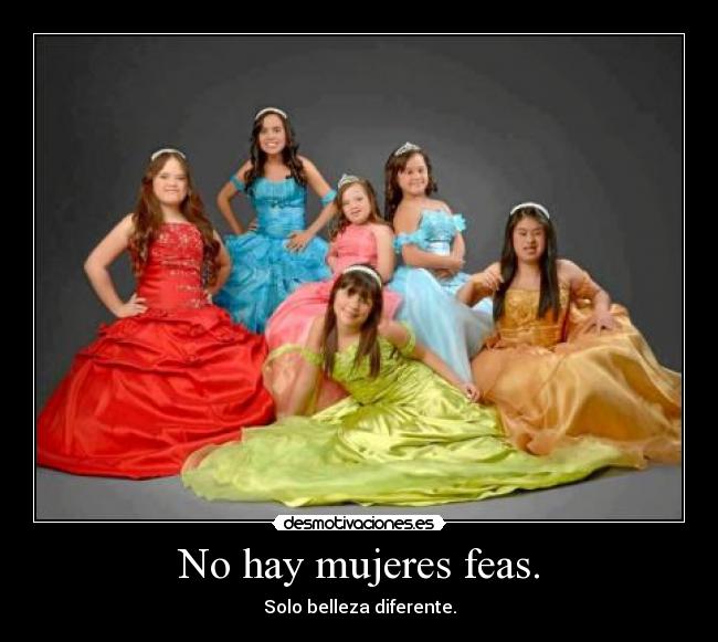 No hay mujeres feas. - Solo belleza diferente.