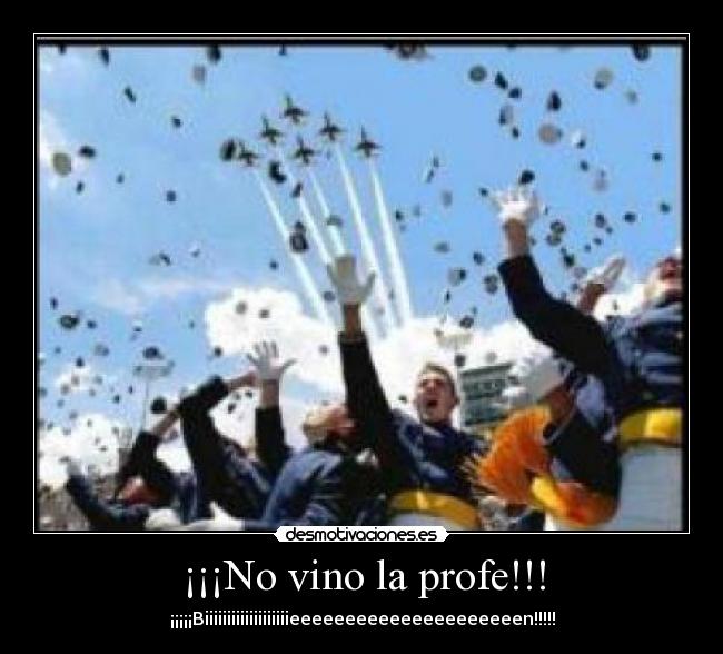 ¡¡¡No vino la profe!!! - ¡¡¡¡¡Biiiiiiiiiiiiiiiiiiieeeeeeeeeeeeeeeeeeeeen!!!!!