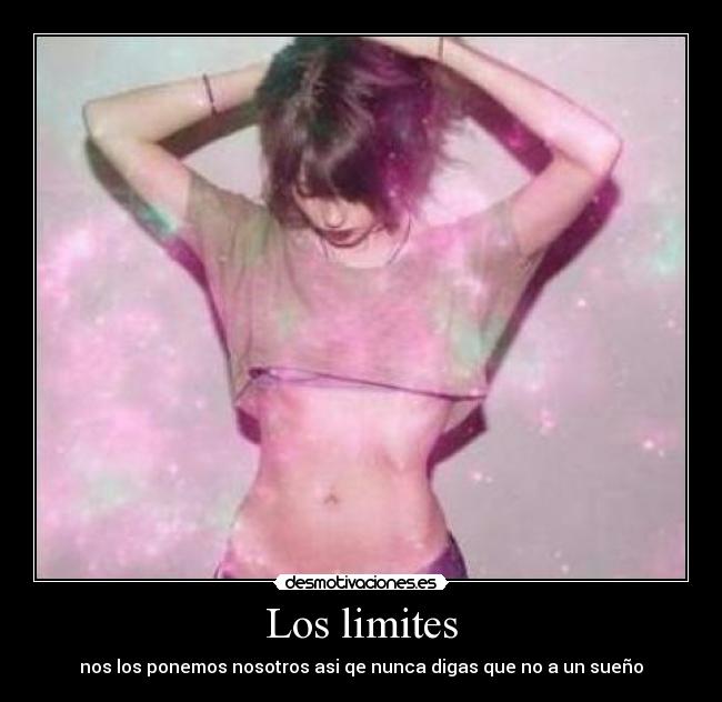 Los limites - nos los ponemos nosotros asi qe nunca digas que no a un sueño