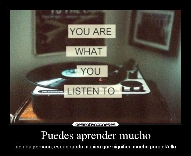 Puedes aprender mucho - de una persona, escuchando música que significa mucho para el/ella