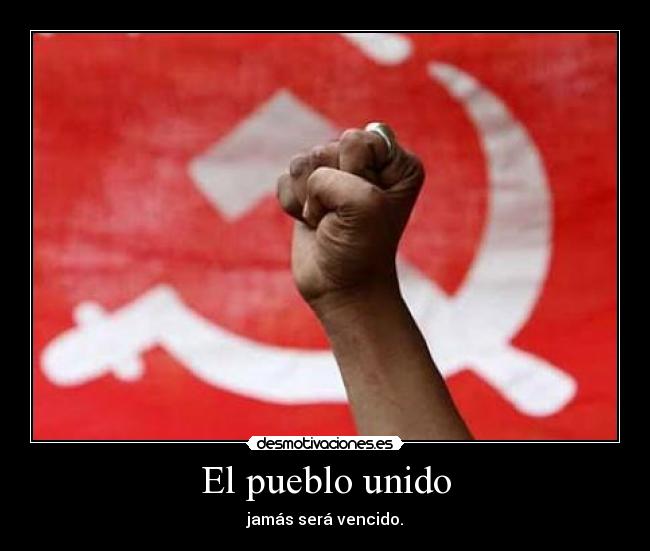 El pueblo unido - jamás será vencido.