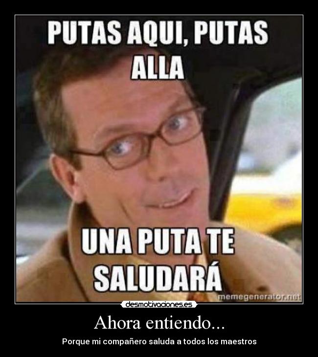 Ahora entiendo... - Porque mi compañero saluda a todos los maestros