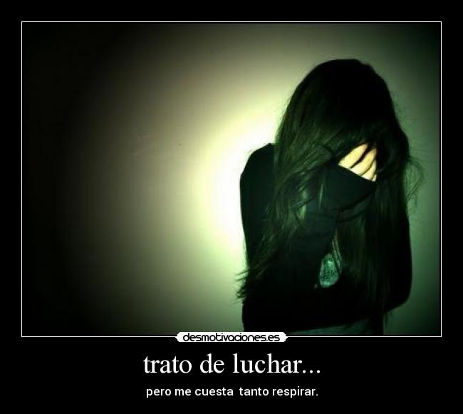 trato de luchar... - 
