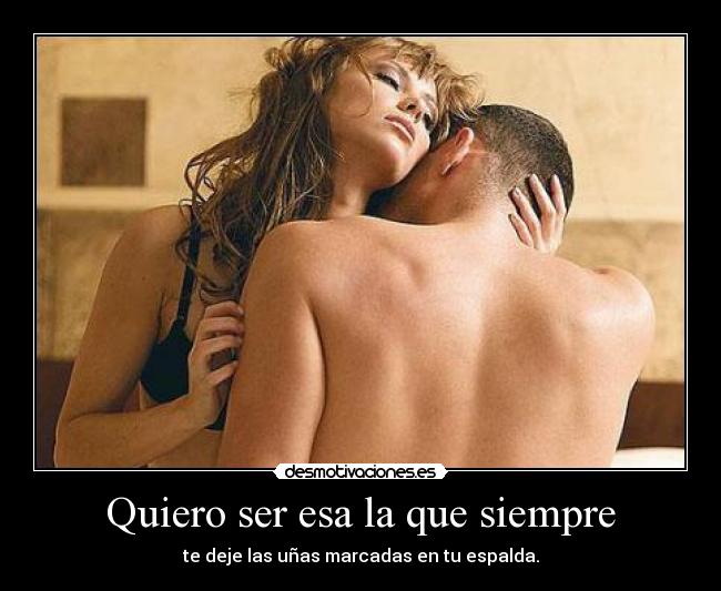 Quiero ser esa la que siempre -