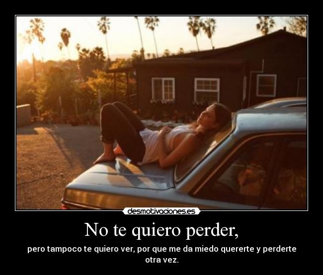 No te quiero perder, - 