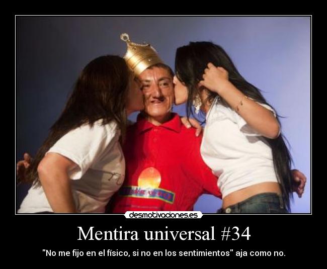 Mentira universal #34 - No me fijo en el físico, si no en los sentimientos aja como no.