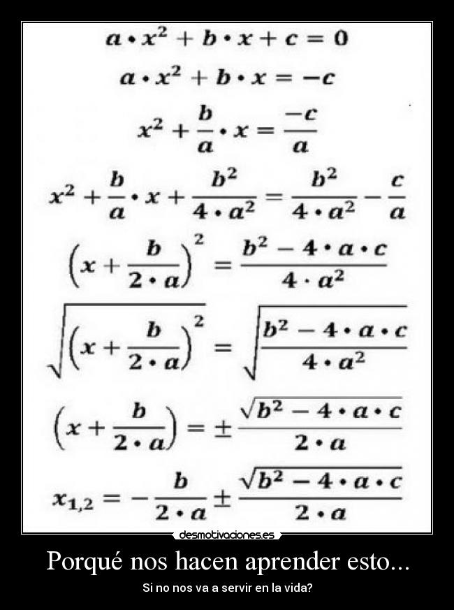 Porqué nos hacen aprender esto... - Si no nos va a servir en la vida?