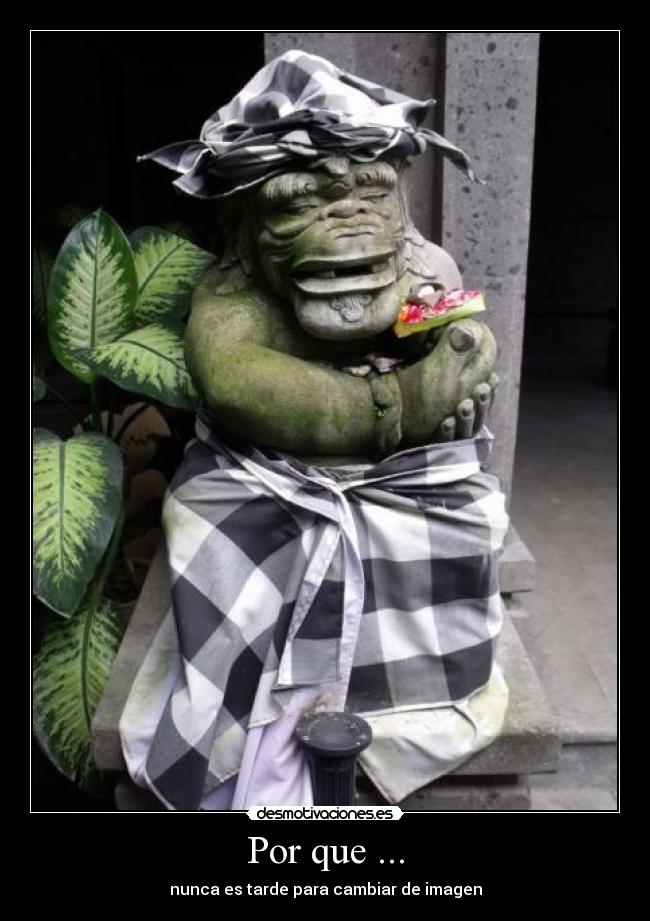 Por que ... - nunca es tarde para cambiar de imagen