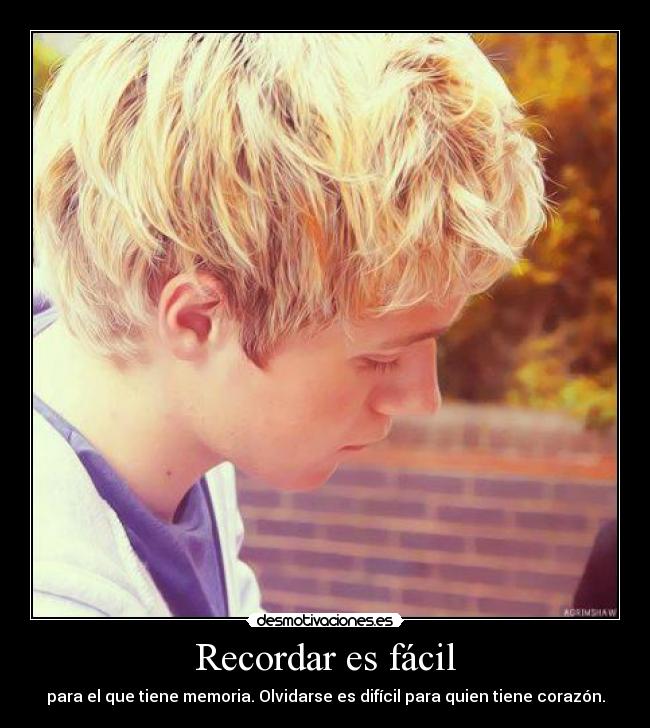 Recordar es fácil - para el que tiene memoria. Olvidarse es difícil para quien tiene corazón.