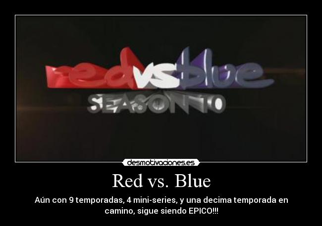 Red vs. Blue - Aún con 9 temporadas, 4 mini-series, y una decima temporada en
camino, sigue siendo EPICO!!!
