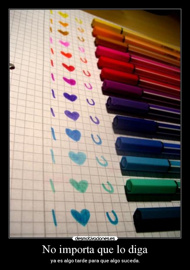 No importa que lo diga - ya es algo tarde para que algo suceda.