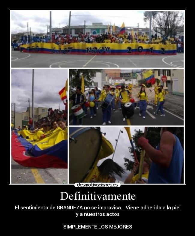 Definitivamente - El sentimiento de GRANDEZA no se improvisa... Viene adherido a la piel
y a nuestros actos
SIMPLEMENTE LOS MEJORES