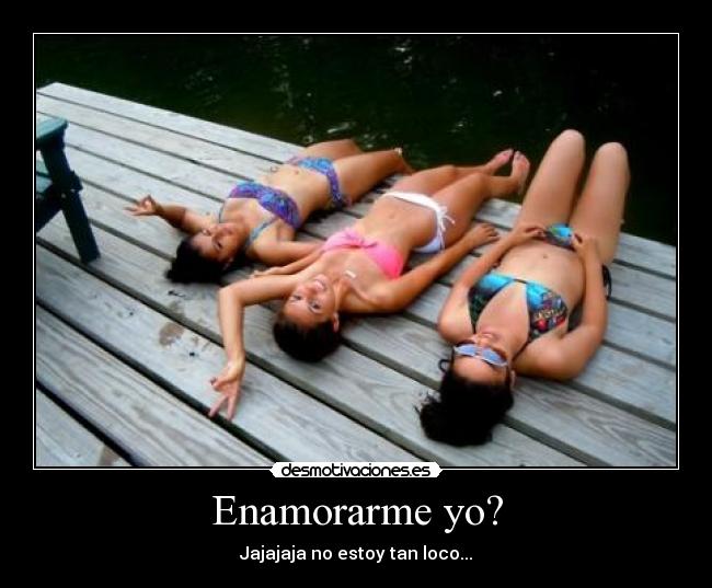 Enamorarme yo? -