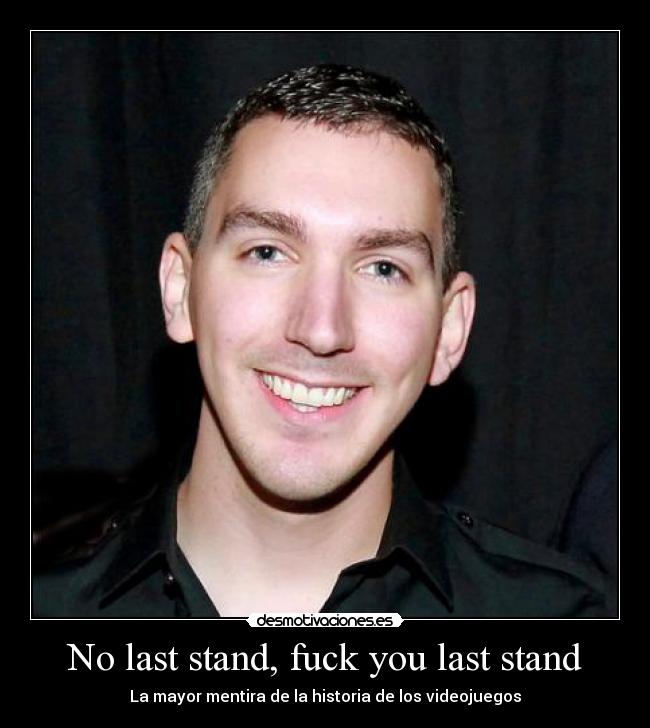 No last stand, fuck you last stand - La mayor mentira de la historia de los videojuegos