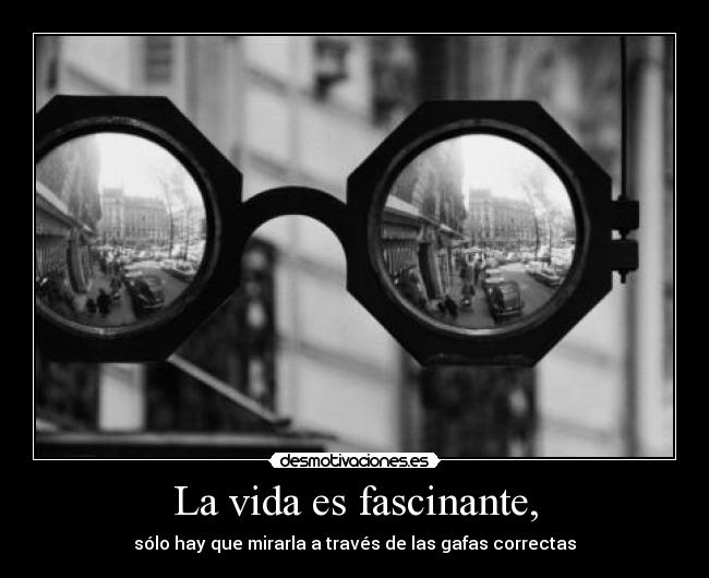 La vida es fascinante, - 