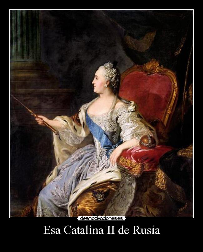 Esa Catalina II de Rusia -