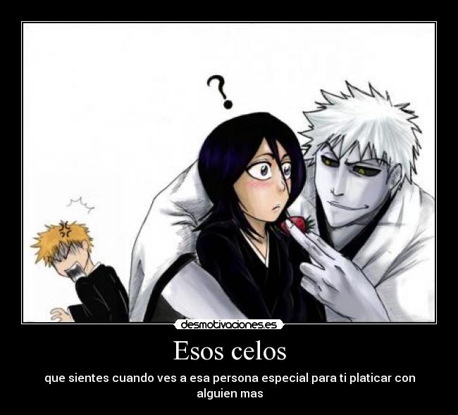 Esos celos - que sientes cuando ves a esa persona especial para ti platicar con alguien mas