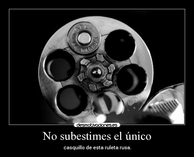 No subestimes el único - 