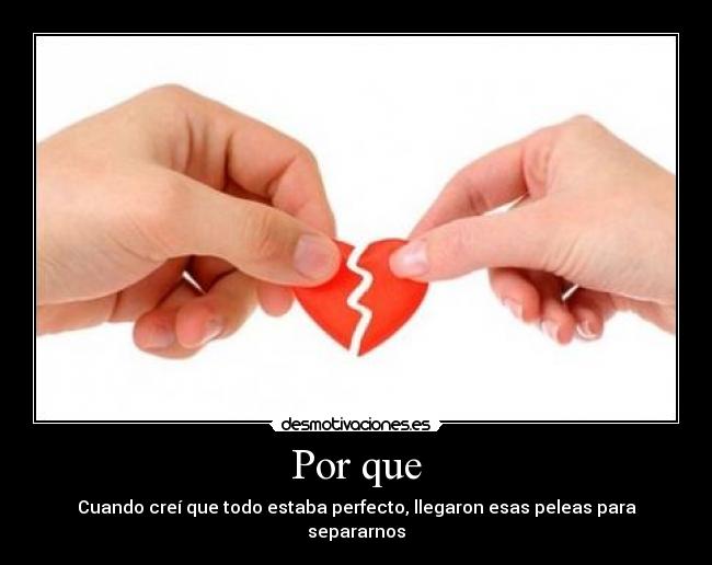 Por que - Cuando creí que todo estaba perfecto, llegaron esas peleas para separarnos