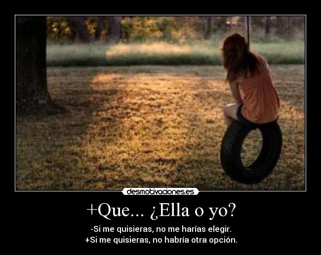 +Que... ¿Ella o yo? -