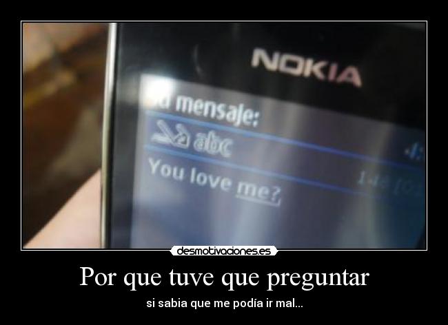 Por que tuve que preguntar - si sabia que me podía ir mal...