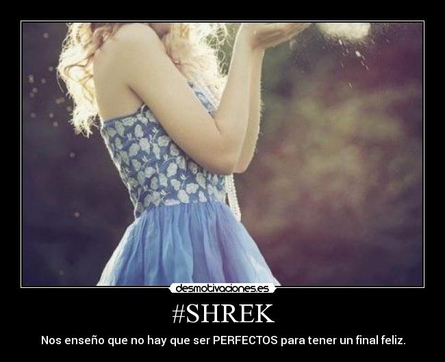 #SHREK - Nos enseño que no hay que ser PERFECTOS para tener un final feliz.