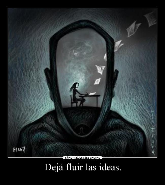 Dejá fluir las ideas. -