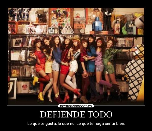 DEFIENDE TODO - Lo que te gusta, lo que no. Lo que te haga sentir bien.