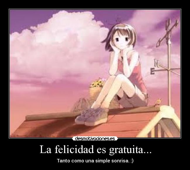 La felicidad es gratuita... -