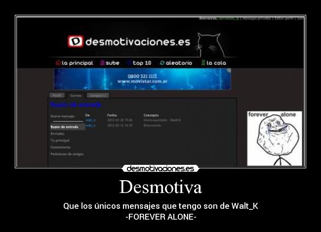 Desmotiva - Que los únicos mensajes que tengo son de Walt_K
-FOREVER ALONE-