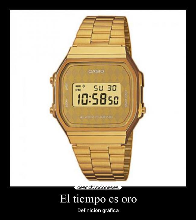 carteles oro reloj casio tiempo motivadoradesmotivadora16 desmotivaciones