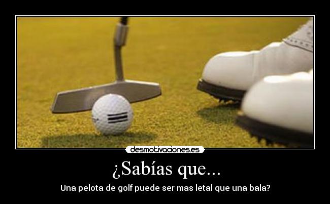 ¿Sabías que... - Una pelota de golf puede ser mas letal que una bala?