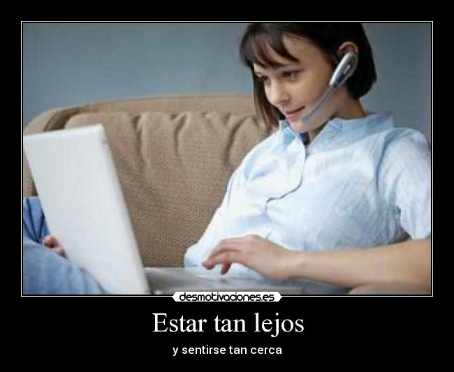 Estar tan lejos - y sentirse tan cerca