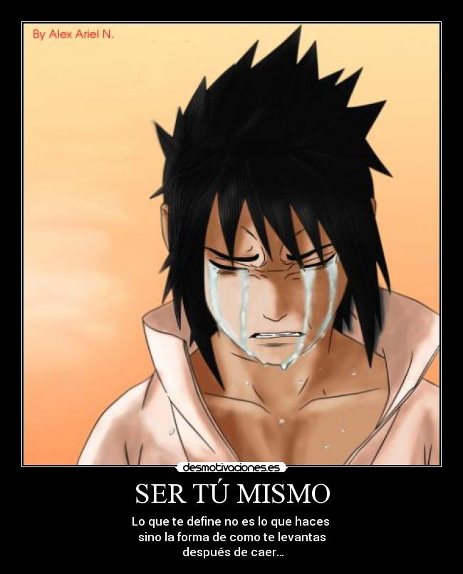 SER TÚ MISMO - Lo que te define no es lo que haces
sino la forma de como te levantas
después de caer…