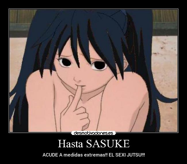 Hasta SASUKE - ACUDE A medidas extremas!! EL SEXI JUTSU!!!