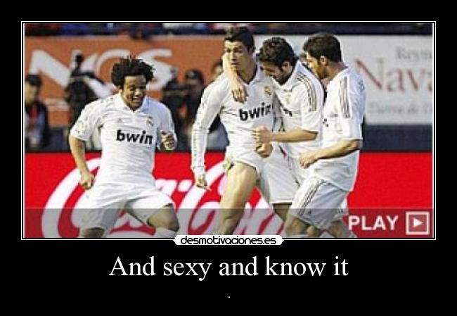 And sexy and know it -