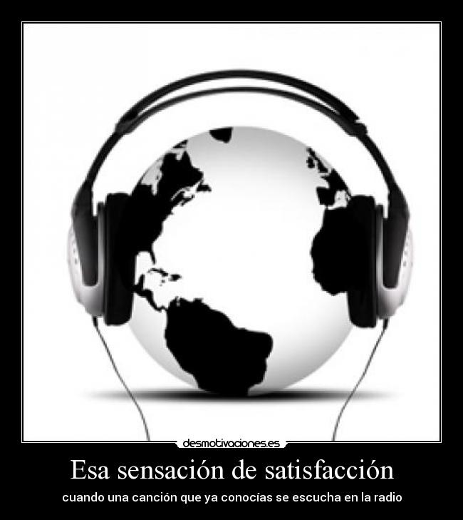 Esa sensación de satisfacción - cuando una canción que ya conocías se escucha en la radio