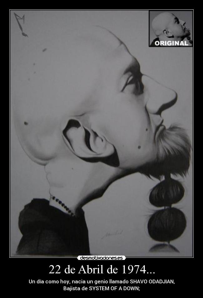 22 de Abril de 1974... - Un día como hoy, nacia un genio llamado SHAVO ODADJIAN,
Bajista de SYSTEM OF A DOWN;♥