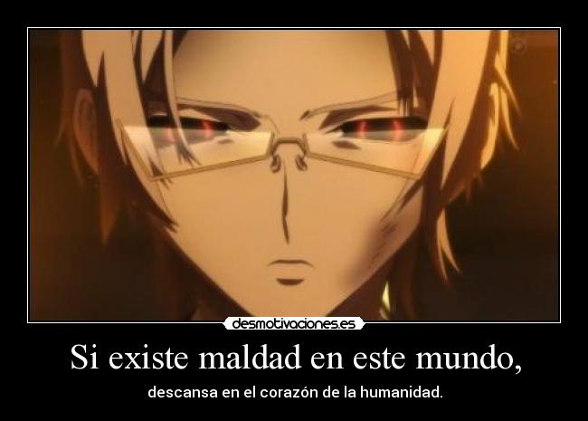 Si existe maldad en este mundo, -